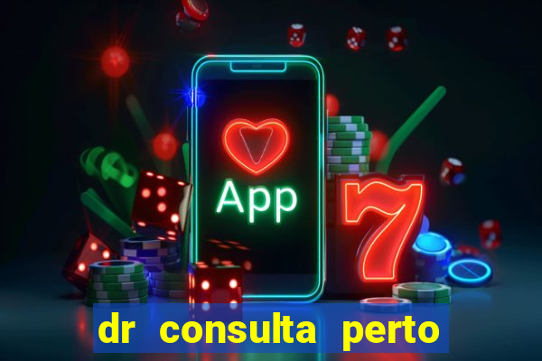 dr consulta perto de mim